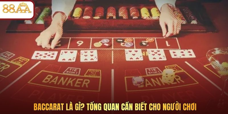Baccarat là gì? Tổng quan cần biết cho người chơi