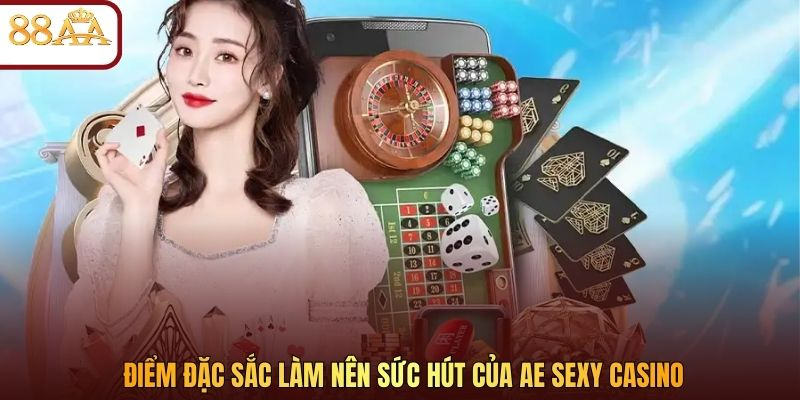 Điểm đặc sắc làm nên sức hút của AE Sexy Casino